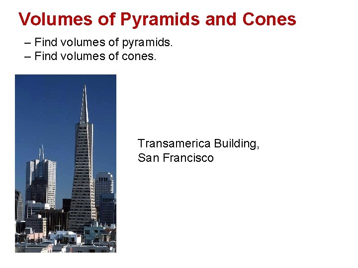 Volumes of Pyramids and Cones – Find volumes of pyramids. – Find volumes of