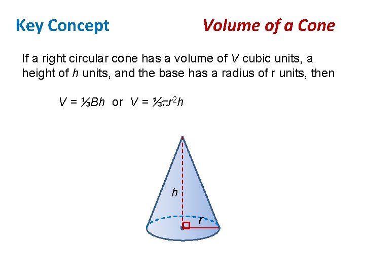 Key Concept Volume of a Cone If a right circular cone has a volume