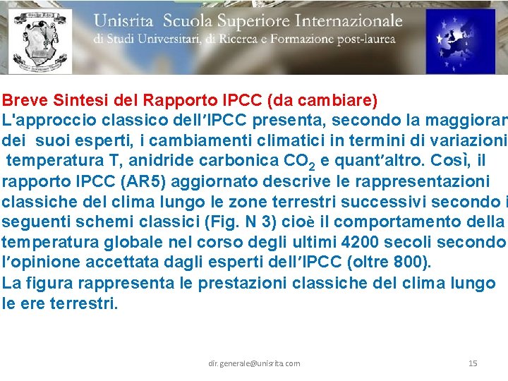 Breve Sintesi del Rapporto IPCC (da cambiare) L'approccio classico dell’IPCC presenta, secondo la maggioran