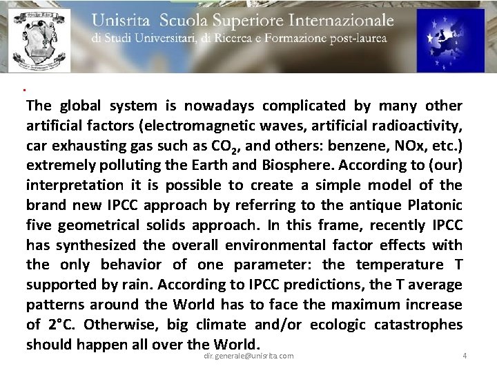 . The global system is nowadays complicated by many other artificial factors (electromagnetic waves,