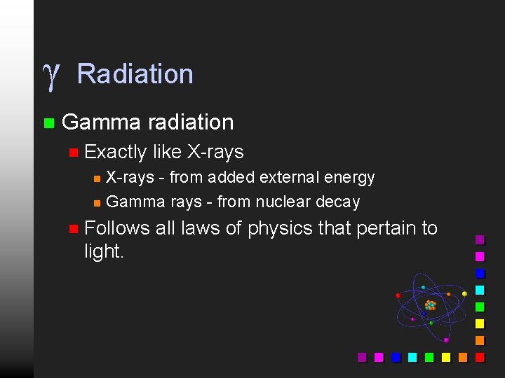 γ n Radiation Gamma radiation n Exactly like X-rays - from added external energy