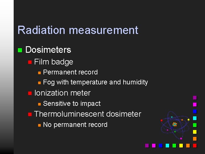 Radiation measurement n Dosimeters n Film badge Permanent record n Fog with temperature and