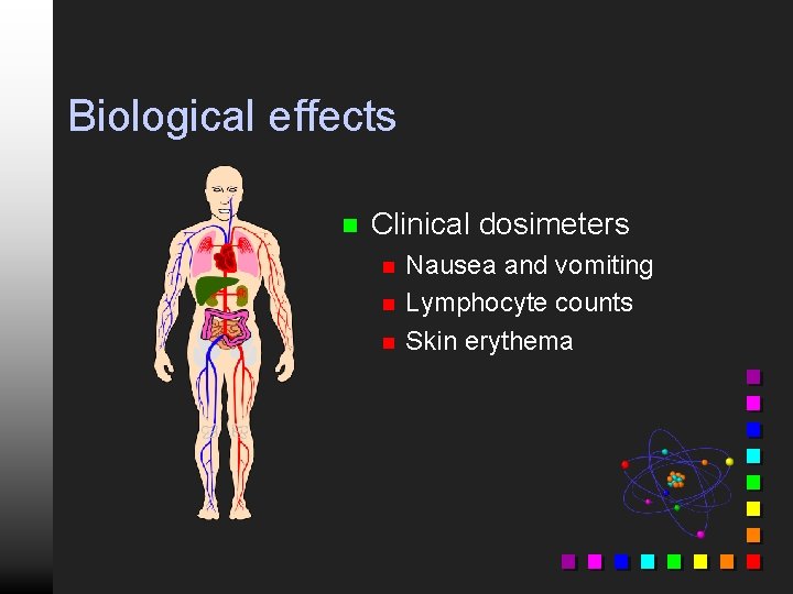 Biological effects n Clinical dosimeters n n n Nausea and vomiting Lymphocyte counts Skin