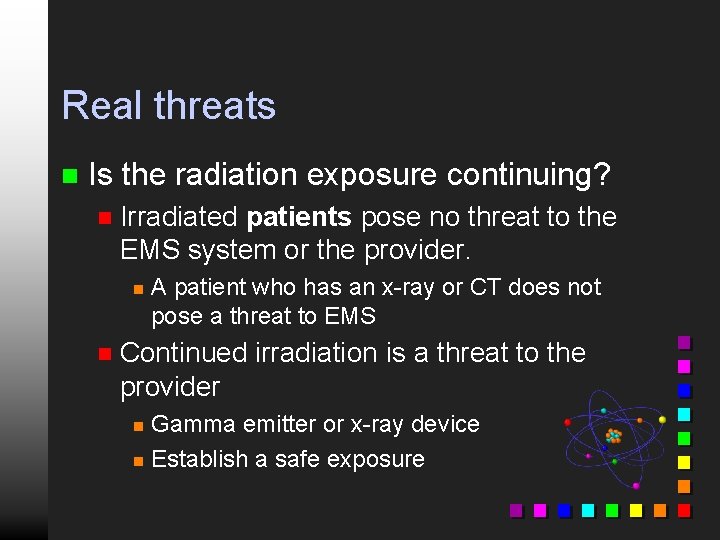 Real threats n Is the radiation exposure continuing? n Irradiated patients pose no threat