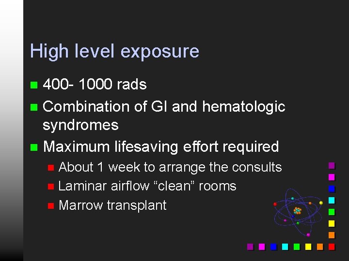 High level exposure 400 - 1000 rads n Combination of GI and hematologic syndromes