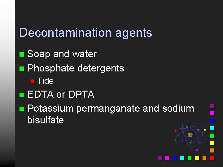 Decontamination agents Soap and water n Phosphate detergents n n Tide EDTA or DPTA