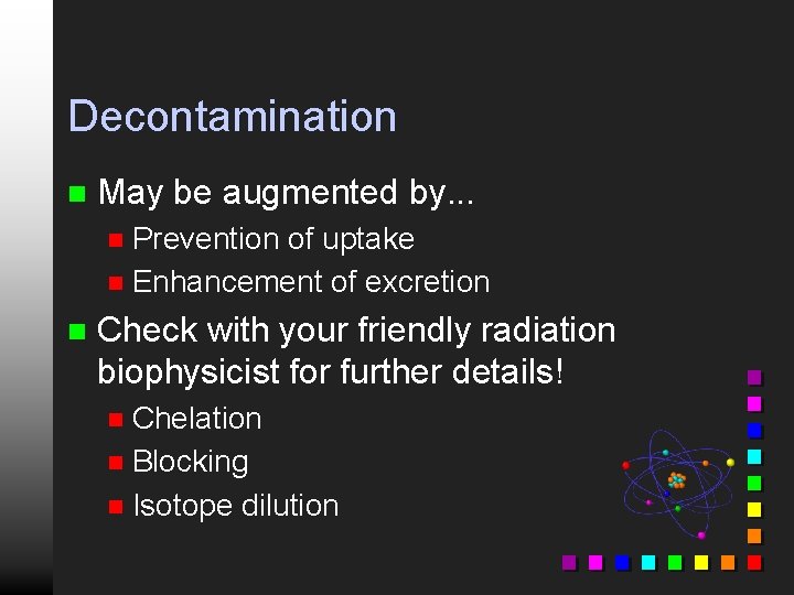 Decontamination n May be augmented by. . . Prevention of uptake n Enhancement of