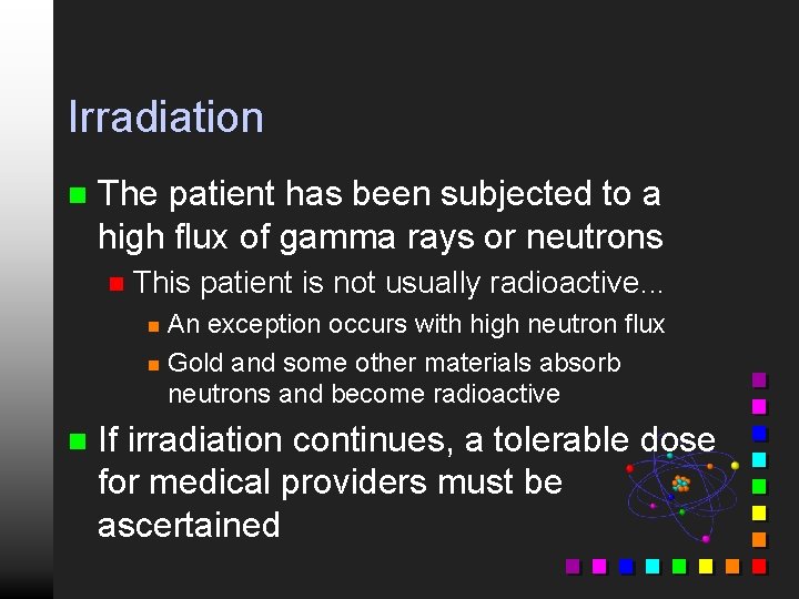 Irradiation n The patient has been subjected to a high flux of gamma rays