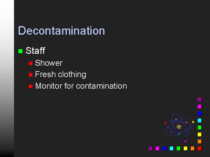 Decontamination n Staff Shower n Fresh clothing n Monitor for contamination n 
