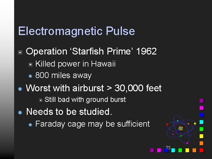 Electromagnetic Pulse Operation ‘Starfish Prime’ 1962 Killed power in Hawaii 800 miles away Worst