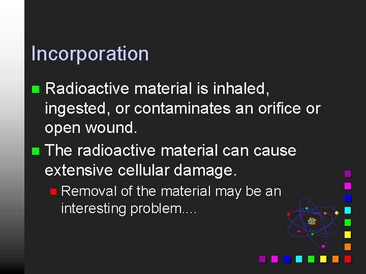 Incorporation Radioactive material is inhaled, ingested, or contaminates an orifice or open wound. n