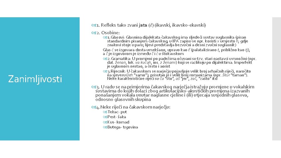  1. Refleks tako zvani jata (ě) (ikavski, ikavsko-ekavski) 2. Osobine: Zanimljivosti 1. Glasovi: