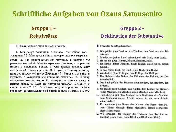Schriftliche Aufgaben von Oxana Samusenko Gruppe 1 – Gruppe 2 – Relativsätze Deklination der