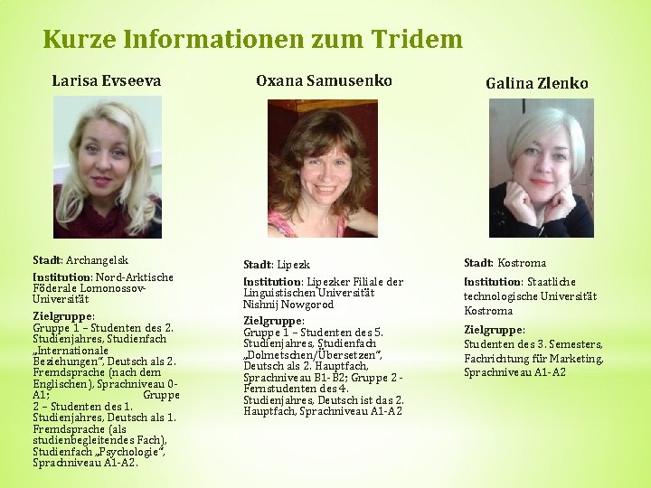 Kurze Informationen zum Tridem Larisa Evseeva Oxana Samusenko Stadt: Archangelsk Institution: Nord-Arktische Föderale Lomonossov.