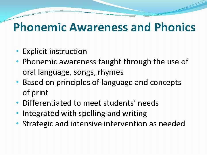 Phonemic Awareness and Phonics • Explicit instruction • Phonemic awareness taught through the use