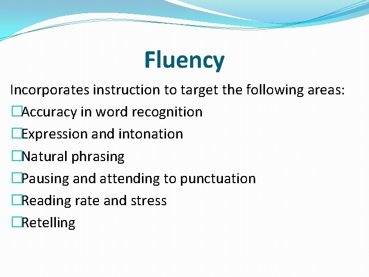 Fluency Incorporates instruction to target the following areas: �Accuracy in word recognition �Expression and