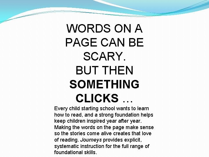 WORDS ON A PAGE CAN BE SCARY. BUT THEN SOMETHING CLICKS … Every child
