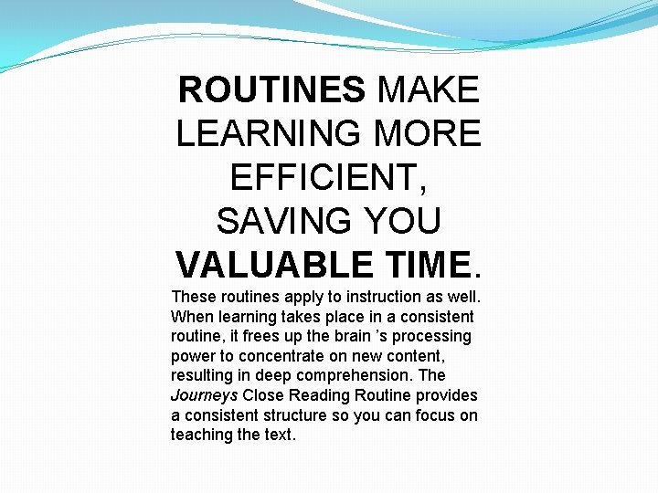 ROUTINES MAKE LEARNING MORE EFFICIENT, SAVING YOU VALUABLE TIME. These routines apply to instruction