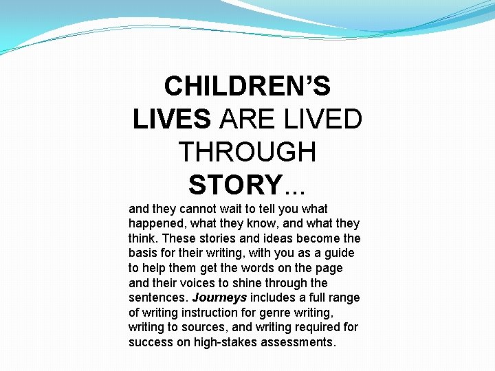 CHILDREN’S LIVES ARE LIVED THROUGH STORY. . . and they cannot wait to tell