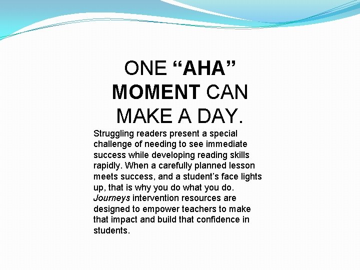ONE “AHA” MOMENT CAN MAKE A DAY. Struggling readers present a special challenge of