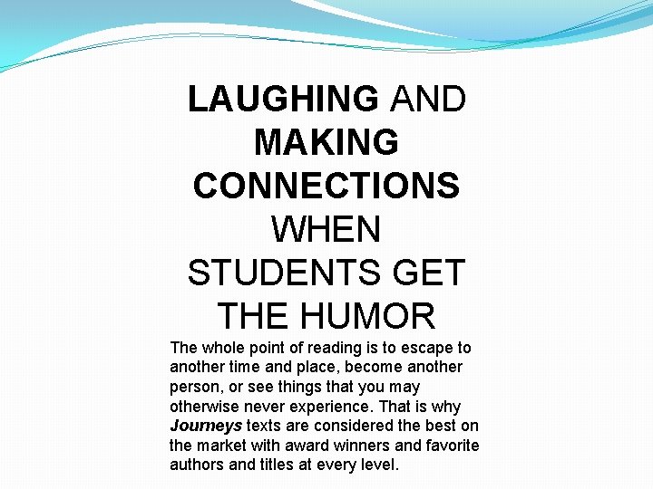 LAUGHING AND MAKING CONNECTIONS WHEN STUDENTS GET THE HUMOR The whole point of reading
