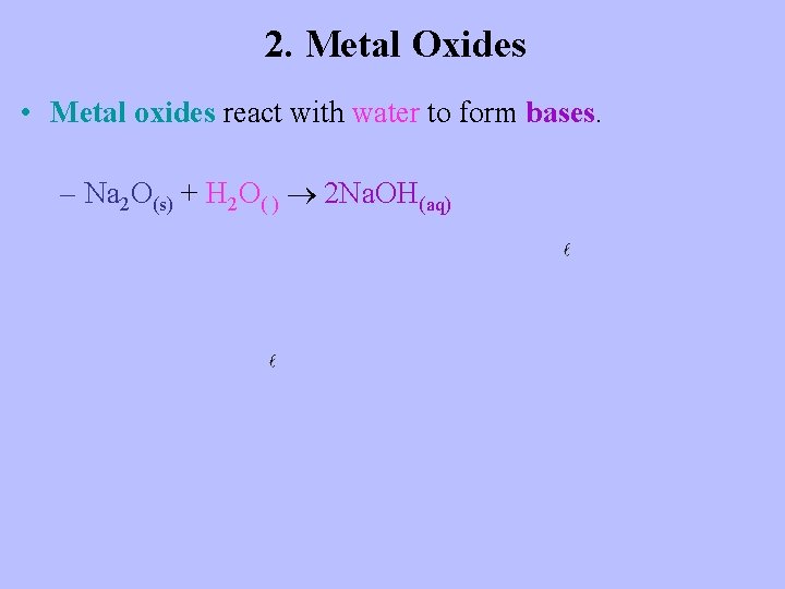 2. Metal Oxides • Metal oxides react with water to form bases. – Na