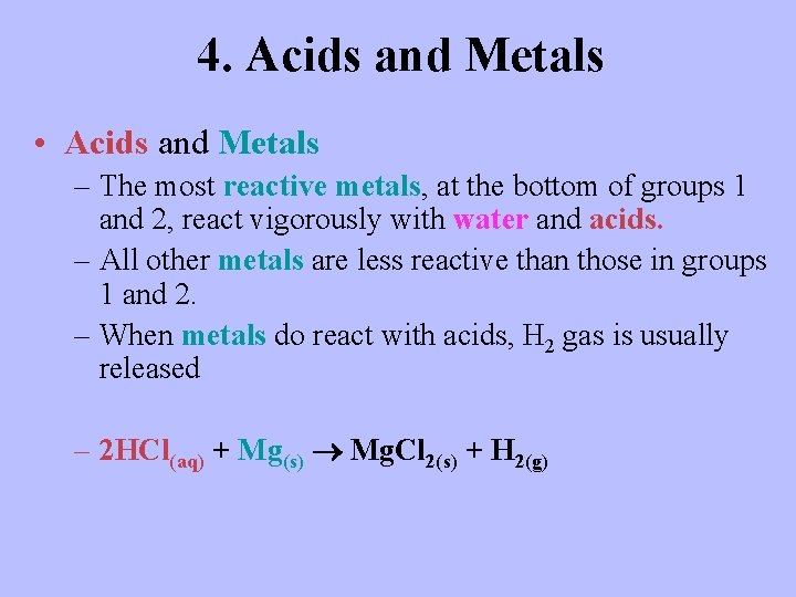 4. Acids and Metals • Acids and Metals – The most reactive metals, at