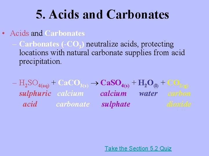 5. Acids and Carbonates • Acids and Carbonates – Carbonates (-CO 3) neutralize acids,