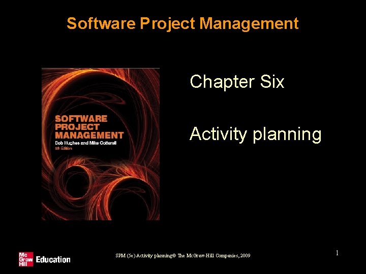 Software Project Management Chapter Six Activity planning SPM (5 e) Activity planning© The Mc.