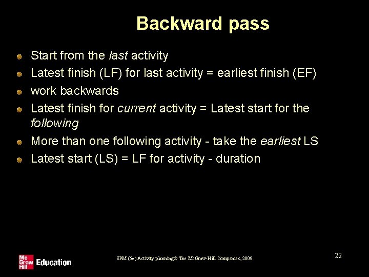 Backward pass Start from the last activity Latest finish (LF) for last activity =