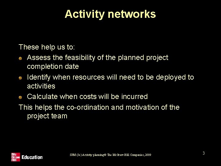 Activity networks These help us to: Assess the feasibility of the planned project completion