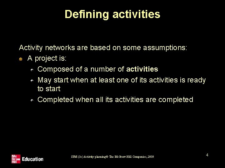 Defining activities Activity networks are based on some assumptions: A project is: Composed of