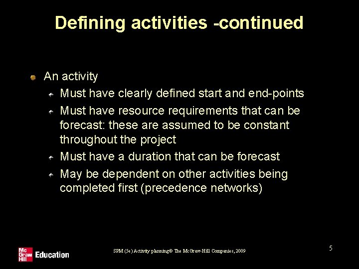 Defining activities -continued An activity Must have clearly defined start and end-points Must have