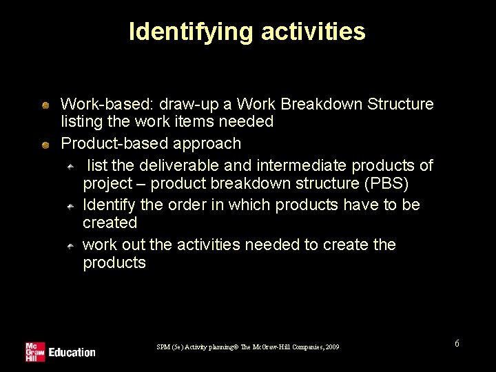 Identifying activities Work-based: draw-up a Work Breakdown Structure listing the work items needed Product-based