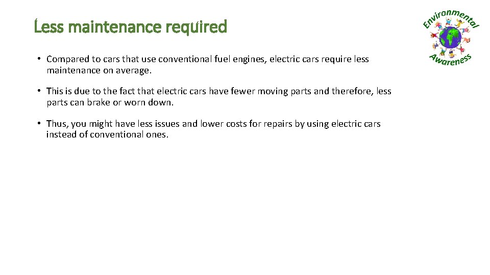 Less maintenance required • Compared to cars that use conventional fuel engines, electric cars