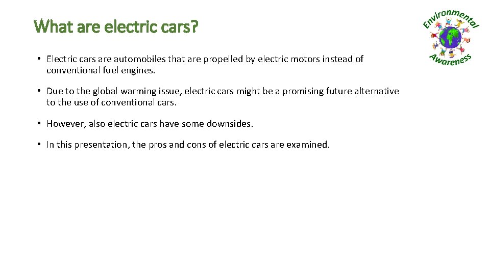 What are electric cars? • Electric cars are automobiles that are propelled by electric