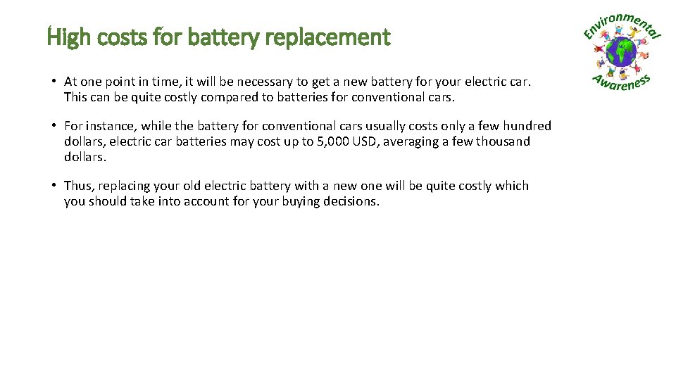 High costs for battery replacement • At one point in time, it will be