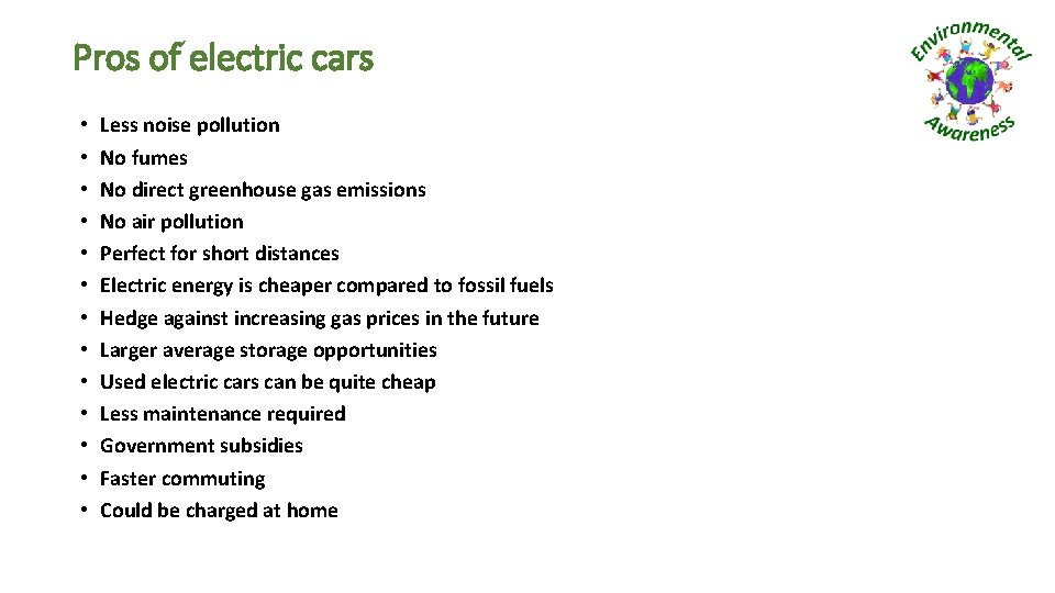 Pros of electric cars • • • • Less noise pollution No fumes No