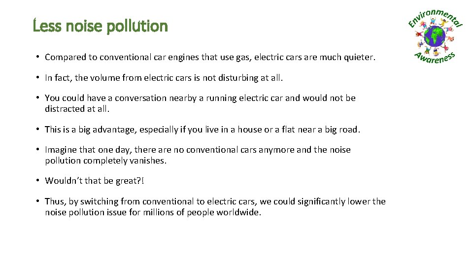 Less noise pollution • Compared to conventional car engines that use gas, electric cars