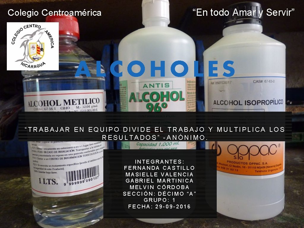 Colegio Centroamérica “En todo Amar y Servir” ALCOHOLES “TRABAJAR EN EQUIPO DIVIDE EL TRABAJO