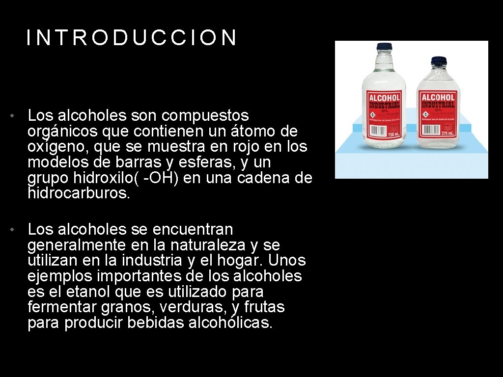 INTRODUCCION • Los alcoholes son compuestos orgánicos que contienen un átomo de oxígeno, que