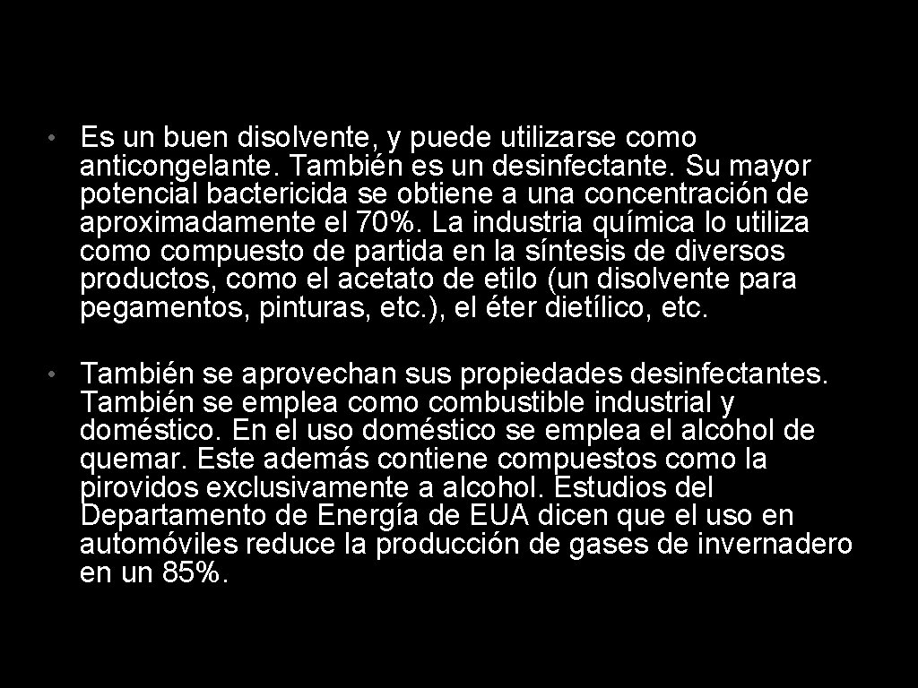  • Es un buen disolvente, y puede utilizarse como anticongelante. También es un