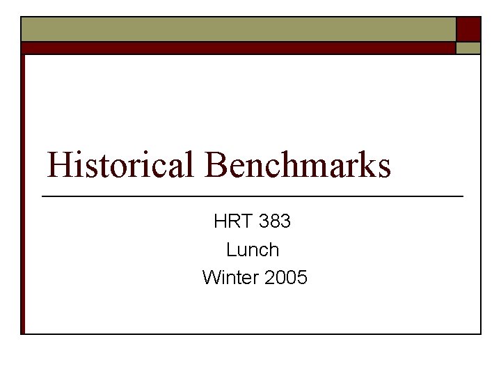 Historical Benchmarks HRT 383 Lunch Winter 2005 