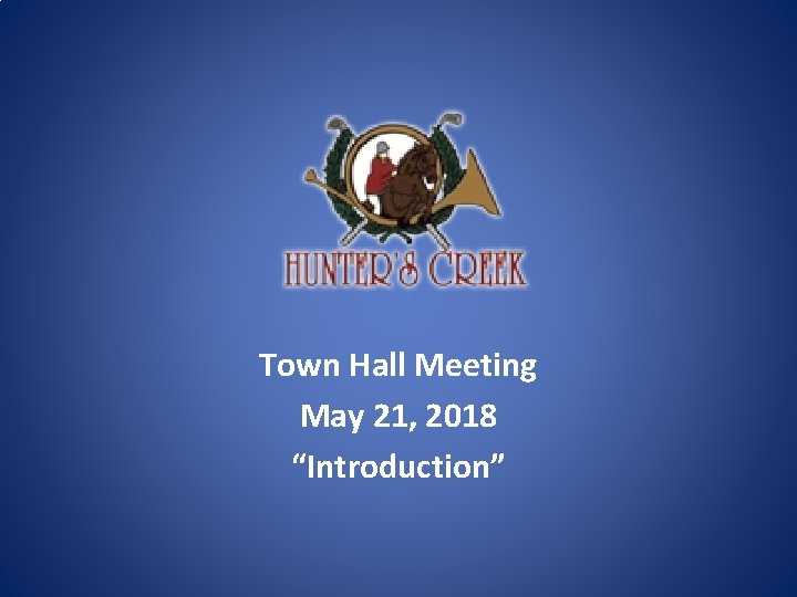 Town Hall Meeting May 21, 2018 “Introduction” 