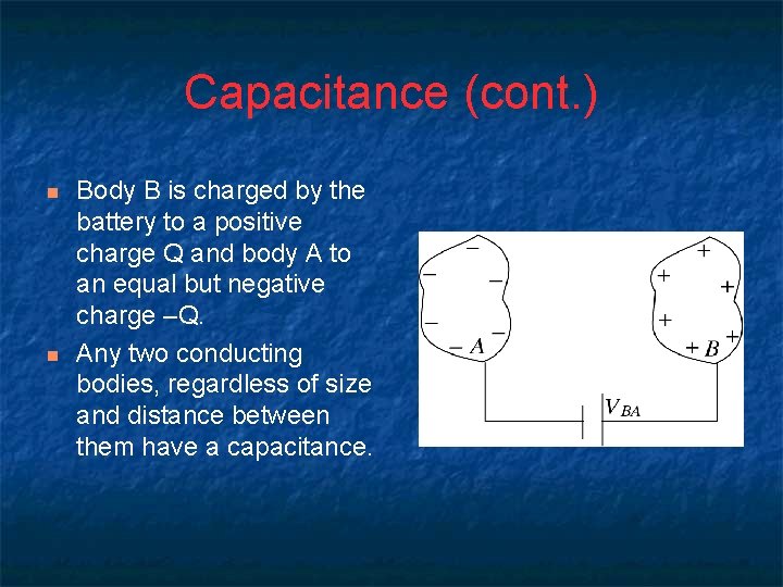 Capacitance (cont. ) n n Body B is charged by the battery to a
