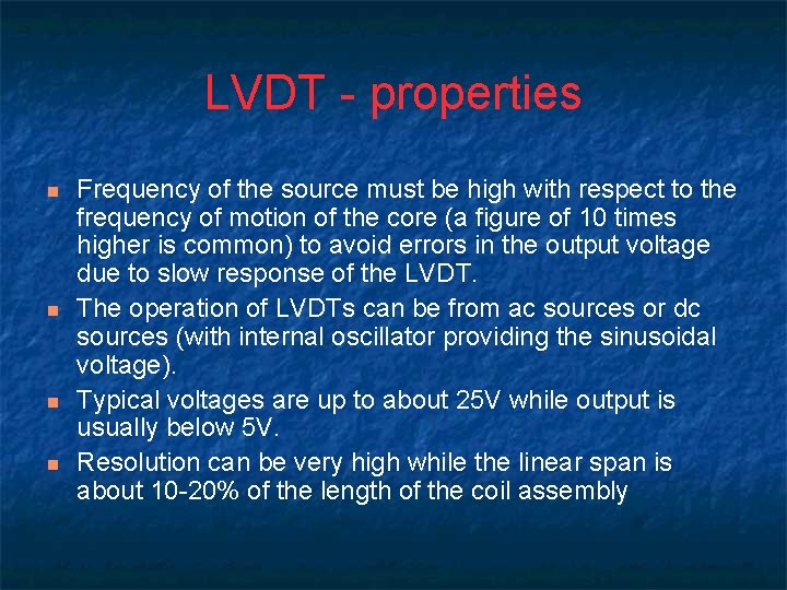 LVDT - properties n n Frequency of the source must be high with respect