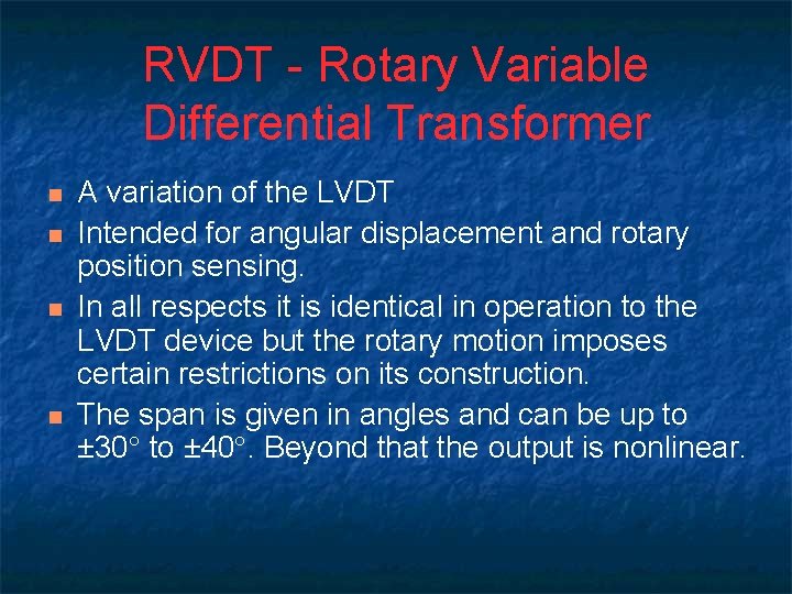 RVDT - Rotary Variable Differential Transformer n n A variation of the LVDT Intended