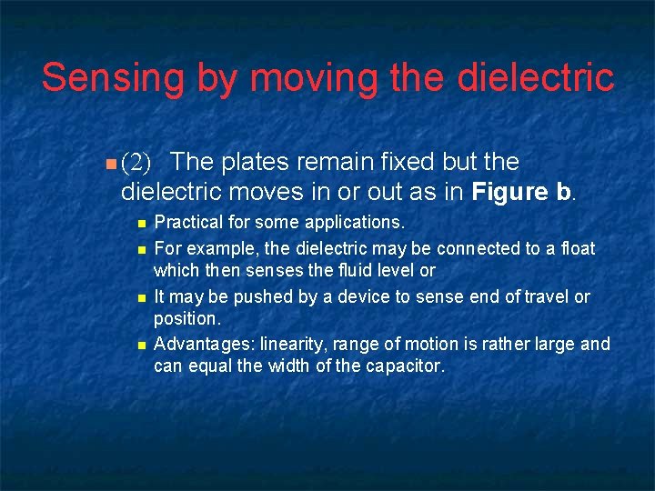 Sensing by moving the dielectric The plates remain fixed but the dielectric moves in
