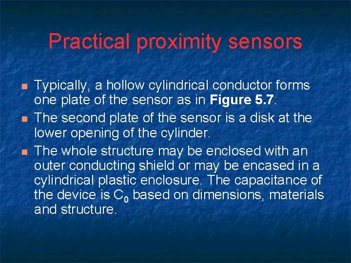 Practical proximity sensors n n n Typically, a hollow cylindrical conductor forms one plate