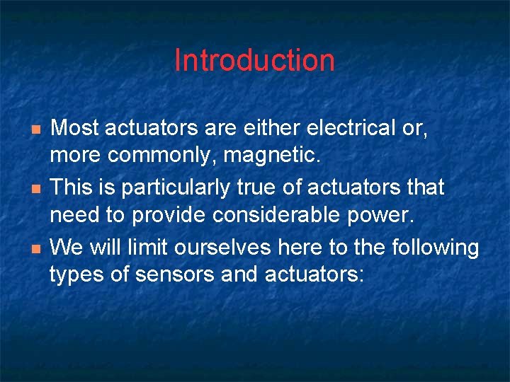 Introduction n Most actuators are either electrical or, more commonly, magnetic. This is particularly